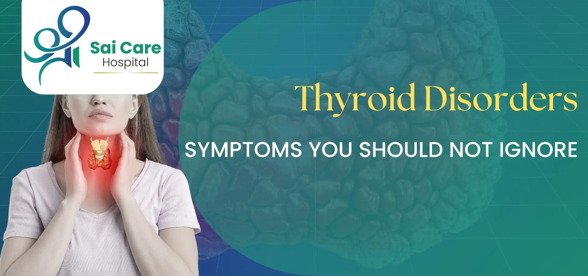 Thyroid Disorders: Symptoms You Should Not Ignore | Shree Sai Care Hospital, Raipur